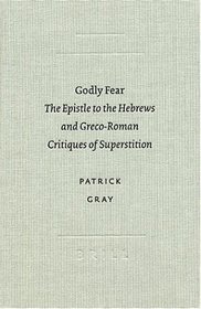 Godly Fear: The Epistle to the Hebrews and Greco-Roman Critiques of Superstition (Academia Biblica (Series) (Brill Academic Publishers), No. 16.)