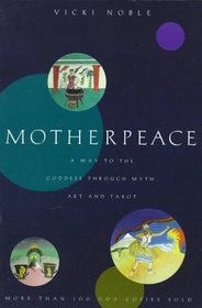 Motherpeace : A Way to the Goddess Through Myth, Art, and Tarot