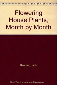 Flowering House Plants Month by Month.