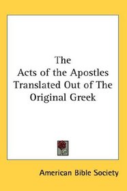 The Acts of the Apostles Translated Out of The Original Greek