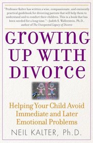 Growing Up With Divorce : Helping Your Child Avoid Immediate and Later Emotional Problems