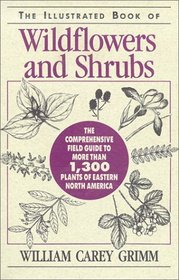 The Illustrated Book of Wildflowers and Shrubs: The Comprehensive Field Guide to More Than 1,300 Plants of Eastern North America
