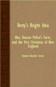 Betty's Bright Idea - Also, Deacon Pitkin's Farm, And The First Christmas Of New England