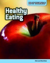 Healthy Eating: Diet and Nutrition (Do It Yourself)