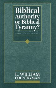 Biblical Authority or Biblical Tyranny?: Scripture and the Christian Pilgrimage