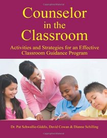 Counselor in the Classroom: Activities and Strategies for an Effective Classroom Guidance Program