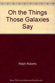 Oh the Things Those Galaxies Say