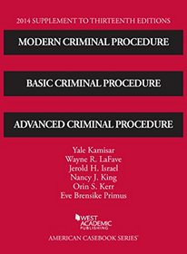Kamisar, LaFave, Israel, King, Kerr, and Primus's Modern Criminal Procedure, Basic Criminal Procedure and Advanced Criminal Procedure 13th, 2014 Supplement (American Casebook Series)