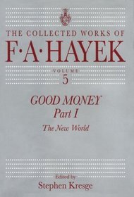 Good Money: The New World (Hayek, Friedrich A. Von,Works. V. 5)