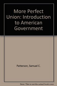 More Perfect Union: Introduction to American Government (The Dorsey series in political science)