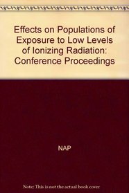 Effects on Populations of Exposure to Low Levels of Ionizing Radiation