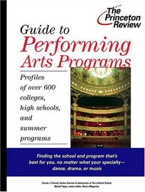 Guide to Performing Arts Programs : Profiles of Over 700 Colleges, High Schools, and Summer Programs (Princeton Review Series)