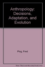 Anthropology: Decisions, Adaptation, and Evolution