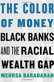 The Color of Money: Black Banks and the Racial Wealth Gap