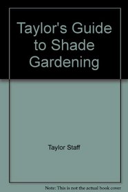 Taylor's Guide to Shade Gardening