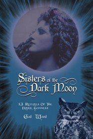 Sisters of the Dark Moon: 13 Rituals of the Dark Goddess