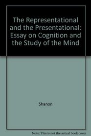 The Representational and the Presentational: Essay on Cognition and the Study of the Mind