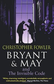 Bryant & May and the Invisible Code (Bryant & May: Peculiar Crimes Unit, Bk 10)