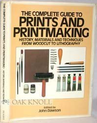 The Complete Guide to Prints and Printmaking: History, Materials and Techniques from Woodcut to Lithography