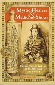 Mystic Healers  Medicine Shows: Blazing Trails to Wellness in the Old West and Beyond