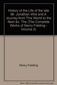 The History of the Life of the Late Mr. Jonathan Wild (The complete works of Henry Fielding Vol. 2)