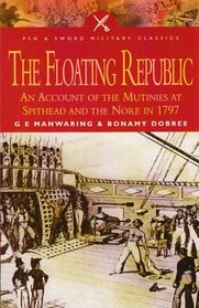 The Floating Republic: An Account Of The Mutinies At Spithead And The Nore In 1797 (Pen  Sword Military Classics)