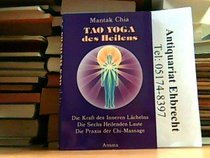 Tao Yoga des Heilens. Die Kraft des Inneren Lchelns, Die Sechs Heilenden Laute, Die Praxis der Chi-Selbstmassage