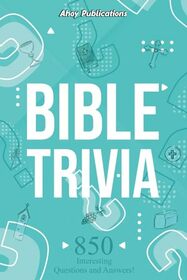 Bible Trivia: 850 Interesting Questions and Answers! (Curious Histories Collection)
