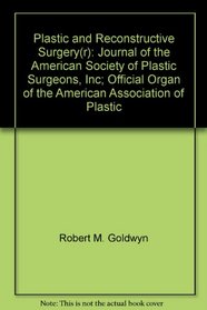 Plastic and Reconstructive Surgery(r): Journal of the American Society of Plastic Surgeons, Inc; Official Organ of the American Association of Plastic