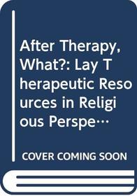 After Therapy, What?: Lay Therapeutic Resources in Religious Perspective