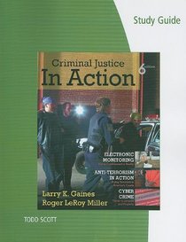 Study Guide for Gaines/Miller's Criminal Justice in Action