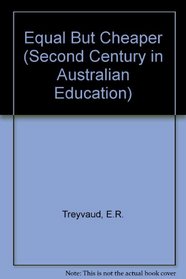 Equal But Cheaper (Second Century in Australian Education)