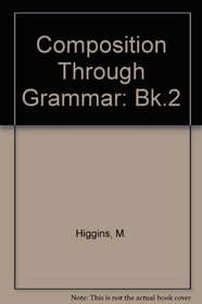 Composition Through Grammar: Bk.2