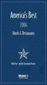America's Best Hotels & Restaurants, 2004: The Four- & Five-Star Winners of 2004 (Mobil Travel Guide: America's Best Restaurants and Hotels)