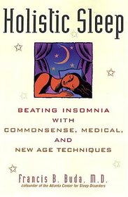 Holistic Sleep: Beating Insomnia with Commonsense, Medical, and New Age Techniques