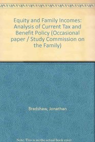 Equity and Family Incomes: Analysis of Current Tax and Benefit Policy (Occasional paper / Study Commission on the Family)