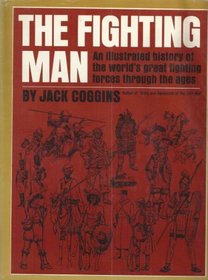 The fighting man;: An illustrated history of the world's greatest fighting forces through the ages