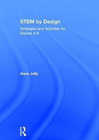 STEM by Design: Strategies and Activities for Grades 4-8