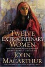 Twelve Extraordinary Women: How God Shaped Women of the Bible and What He Wants to Do with You