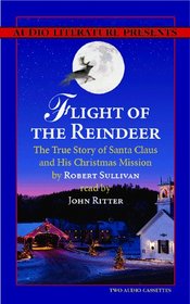 Flight of the Reindeer: The True Story of Santa Claus and His Christmas Mission