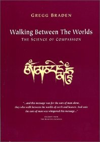 Walking Between the Worlds : The Science of Compassion