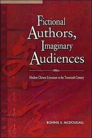 Fictional Authors, Imaginary Audiences: Modern Chinese Literature in the Twentieth Century