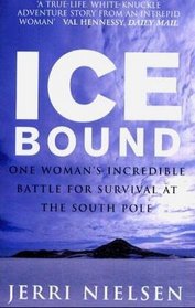 Ice Bound: One Woman's Incredible Battle for Survival at the South Pole