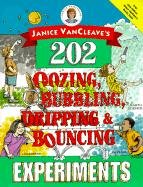 Janice Vancleave's 202 Ooozing, Bubbling, Dripping and Bouncing Experiments