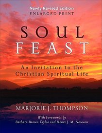 Soul Feast: An Invitation to the Christian Spiritual Life (Newly Revised Edition - Enlarged)