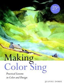 Making Color Sing, 25th Anniversary Edition: Practical Lessons in Color and Design