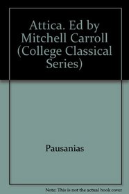 Attica. Ed by Mitchell Carroll (College Classical Series)