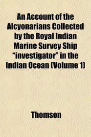 An Account of the Alcyonarians Collected by the Royal Indian Marine Survey Ship 