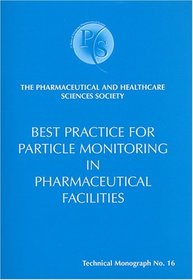 Best Practice for Particle Monitoring in Pharmaceutical Facilities (Technical Monograph)