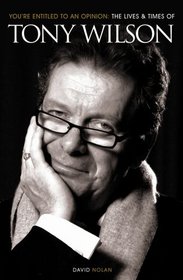 You're Entitled to An Opinion: The Life and Times of Tony Wilson
